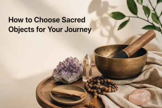 How to Choose Sacred Objects for Your Journey